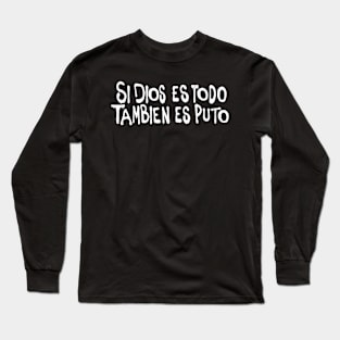 Si d*os es todo... Long Sleeve T-Shirt